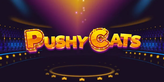 Trik Gila Bermain Slot Pushy Cats Bisa Pecah Maxwin Tanpa Ribet