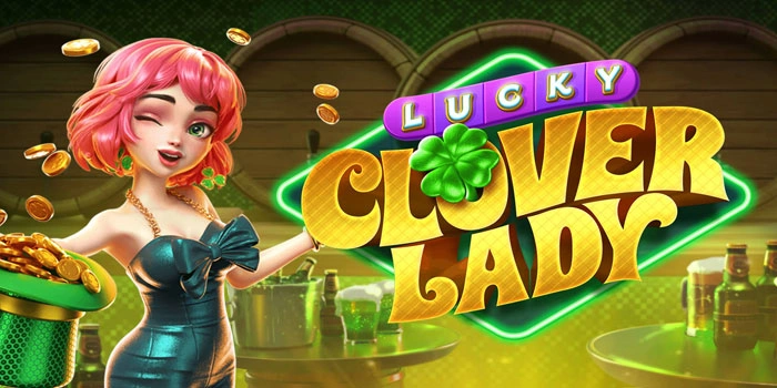 Panduan Gacor Slot Lucky Clover Lady Agar Menang Banyak
