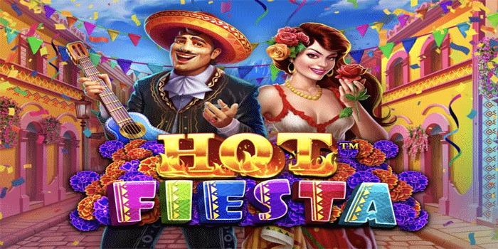 Panduan Praktis Meraih Jackpot Besar Slot Hot Fiesta Dengan Mudah